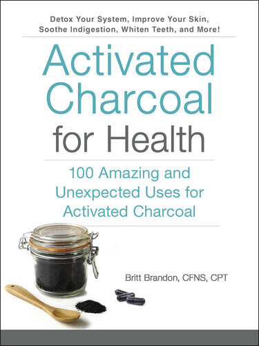 Activated Charcoal For Health 100 Amazing And Unexpected Uses For Activated Charcoal Britt Brandon