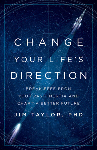 Change Your Lifes Direction Break Free From Your Past Inertia And Chart A Better Future Jim Taylor