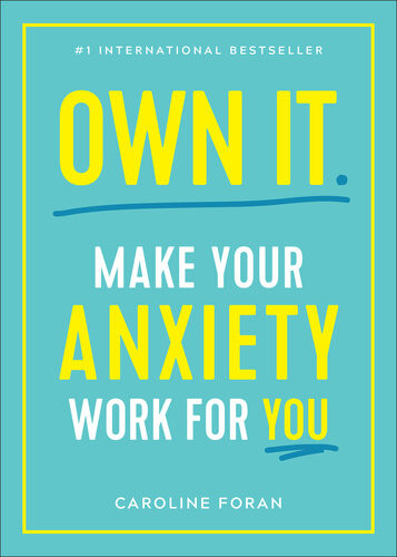 Own It Make Your Anxiety Work For You Caroline Foran