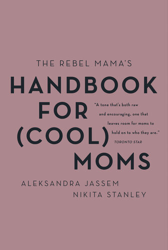 The Rebel Mamas Handbook For Cool Moms Aleks Jassem Nikita Stanley