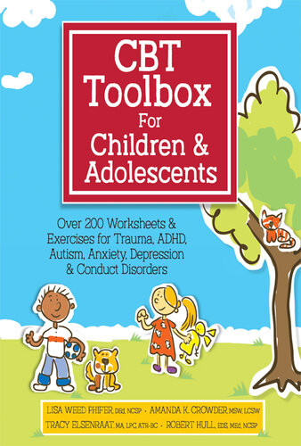 Cbt Toolbox For Children And Adolescents Over 220 Worksheets Exercises For Trauma Adhd Autism Anxiety Depression Conduct Disorders Lisa Phifer Amanda Crowder Tracy Elsenraat Robert Hull