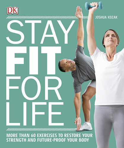 Stay Fit For Life More Than 60 Exercies To Restore Your Strength And Futureproof Your Body 2 Durchges Auflage Digitale Originalausgabe Joshua Kozak