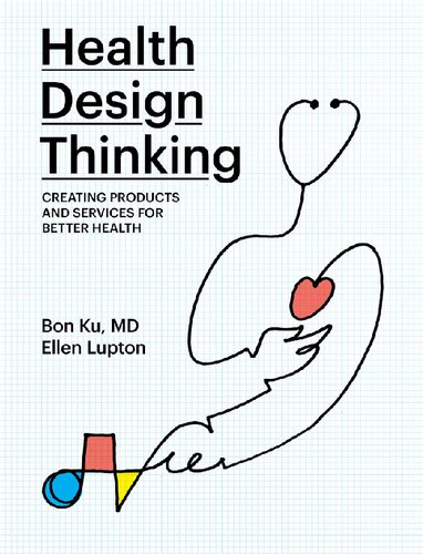 Health Design Thinking Creating Products And Services For Better Health Bon Ku Ellen Lupton