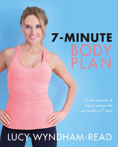 7minute Body Plan Real Results In 7 Days Quick Workouts And Simple Recipes To Become Your Best You Lucy Wyndhamread
