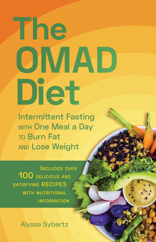 The Omad Diet Intermittent Fasting With One Meal A Day To Burn Fat And Lose Weight Alyssa Sybertz