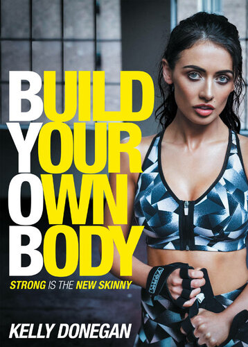 Build Your Own Body Strong Is The New Skinny Kelly Donegan