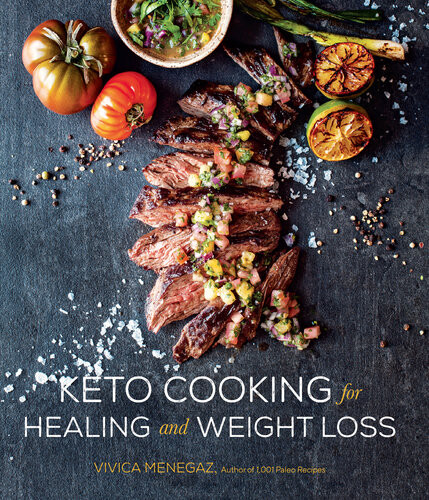 Keto Cooking For Healing And Weight Loss 80 Delicious Lowcarb Grain And Dairyfree Recipes Vivica Menegaz