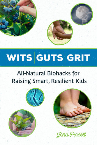 Wits Guts Grit Allnatural Biohacks For Raising Smart Resilient Kids Jena Pincott