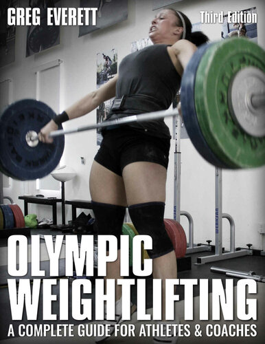 Olympic Weightlifting A Complete Guide For Athletes Coaches 3rd Edition Greg Everett