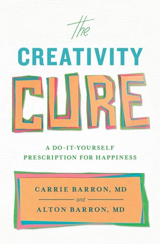 The Creativity Cure A Doityourself Prescription For Happiness Carrie Barron Alton Barron