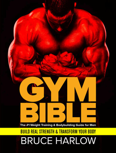 Gym Bible The 1 Weight Training Bodybuilding Guide For Men Bruce Harlow