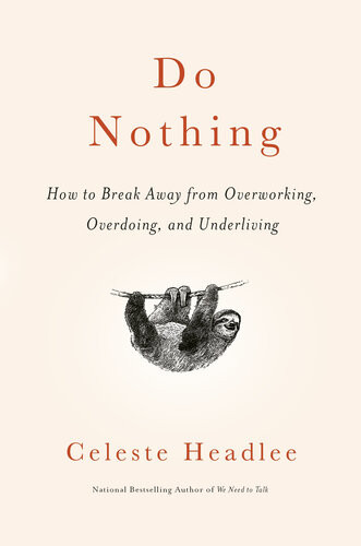 Do Nothing How To Break Away From Overworking Overdoing And Underliving First Edition Celeste Anne Headlee