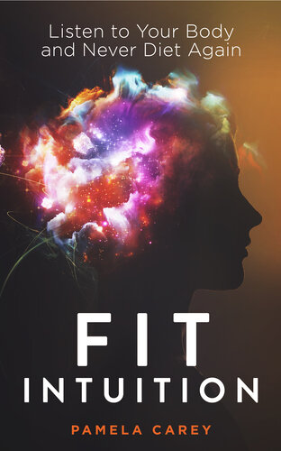 Fit Intuition Listen To Your Body And Never Diet Again Pamela Carey