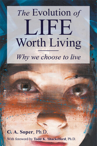The Evolution Of Life Worth Living Why We Choose To Live C A Soper