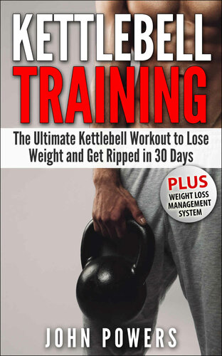 Kettlebell The Ultimate Kettlebell Workout To Lose Weight And Get Ripped In 30 Days John Powers