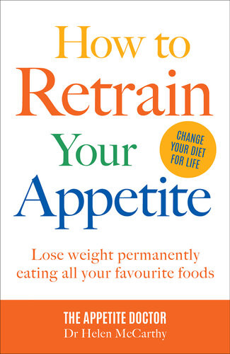 How To Retrain Your Appetite Lose Weight For Good Eating All Your Favourite Foods Helen Mccarthy