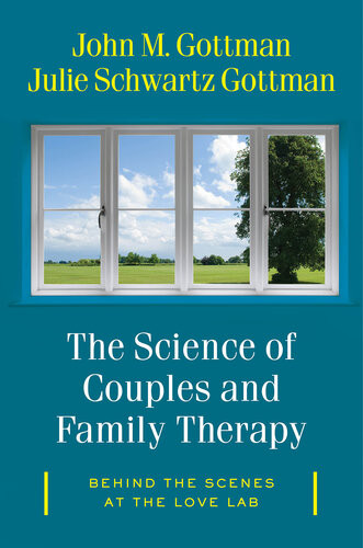 The Science Of Couples And Family Therapy Behind The Scenes At The Love Lab John M Gottman
