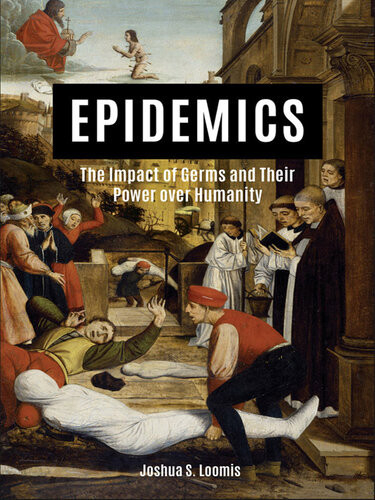 Epidemicsthe Impact Of Germs And Their Power Over Humanity Joshua S Loomis