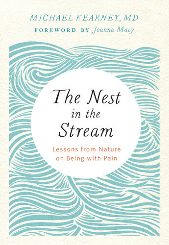 The Nest In The Stream Lessons From Nature On Being With Pain Michael Kearney
