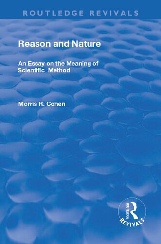 Reason And Nature An Essay On The Meaning Of Scientific Method 1st Edition Morris R Cohen