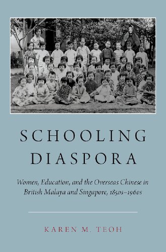 Schooling Diaspora Women Education And The Overseas Chinese In British Malaya And Singapore 1850s1960s Karen M Teoh