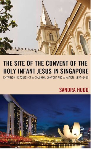 The Site Of The Convent Of The Holy Infant Jesus In Singapore Entwined Histories Of A Colonial Convent And A Nation 18542015 Sandra Hudd