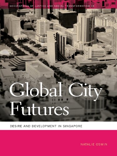 Global City Futures Desire And Development In Singapore Natalie Oswin