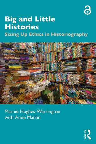 Big And Little Histories Sizing Up Ethics In Historiography 1st Edition Hugheswarrington