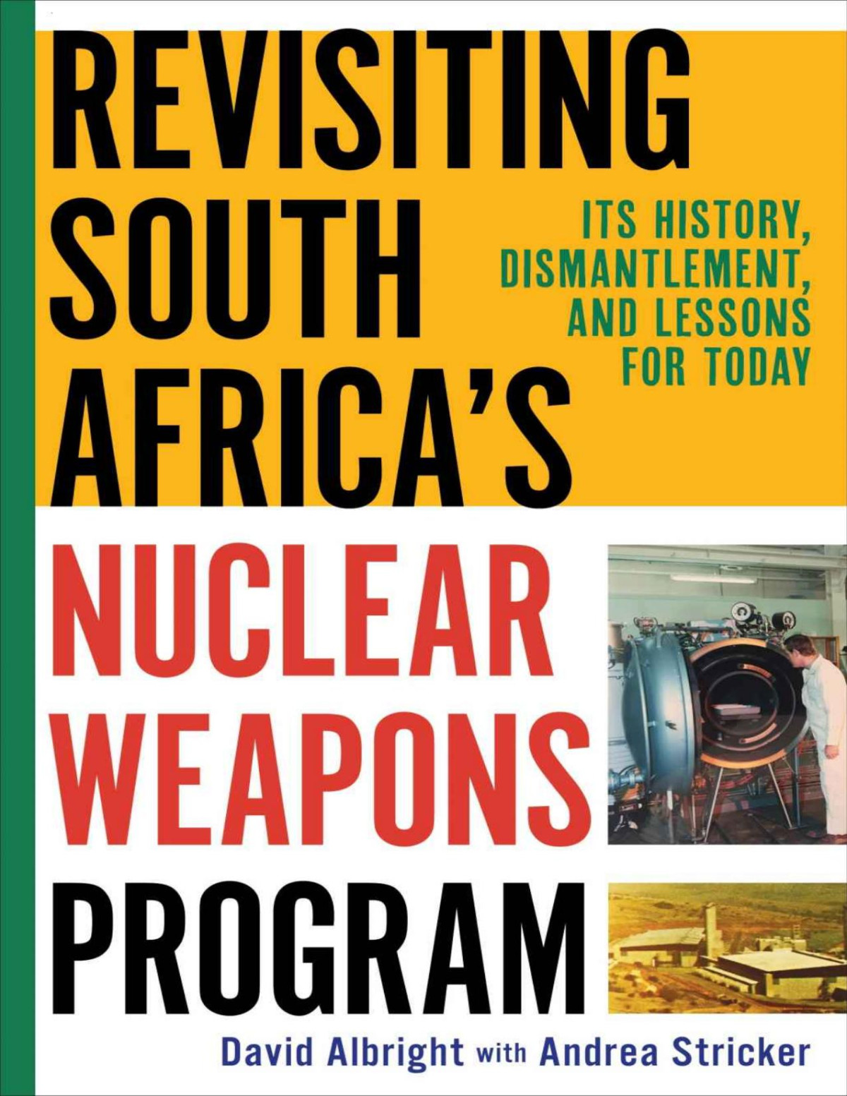 Revisiting South Africas Nuclear Weapons Program Its History Dismantlement And Lessons For Today David Albright Andrea Stricker
