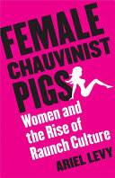 Female Chauvinist Pigs Women And The Rise Of Raunch Culture F First Edition First Printing Levy