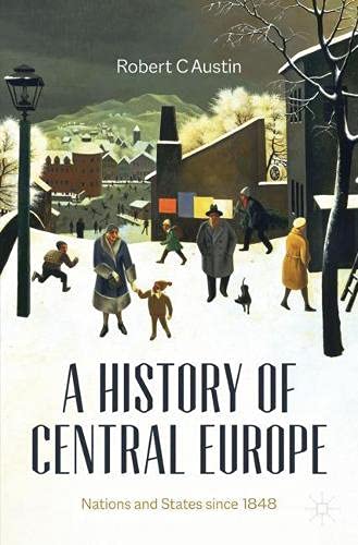 A History Of Central Europe Nations And States Since 1848 1st Ed 2021 Austin