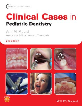 Clinical Cases In Pediatric Dentistry Clinical Cases Dentistry 2nd Edition Amr M Moursi