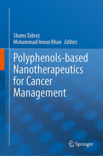 Polyphenolsbased Nanotherapeutics For Cancer Management 1st Ed 2021