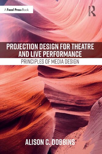 Projection Design For Theatre And Live Performance Principles Of Media Design 1st Edition Dobbins