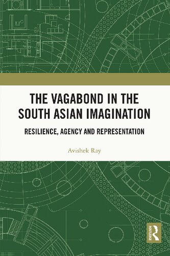 The Vagabond In The South Asian Imagination Resilience Agency And Representation Avishek Ray