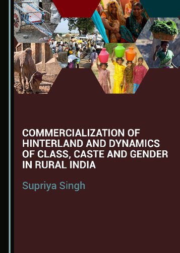 Commercialization Of Hinterland And Dynamics Of Class Caste And Gender In Rural India 1st Edition Supriya Singh