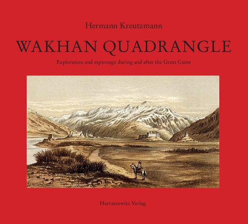 Wakhan Quadrangle Exploration And Espionage During And After The Great Game Hermann Kreutzmann