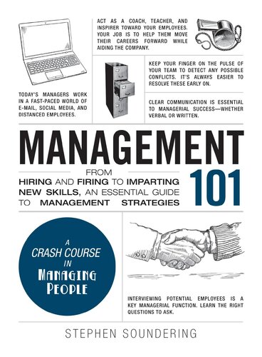 Management 101 From Hiring And Firing To Imparting New Skills An Essential Guide To Management Strategies Stephen Soundering