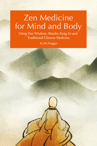 Zen Medicine For Mind And Body Using Zen Wisdom Shaolin Kung Fu And Traditional Chinese Medicine 1st Edition Xinggui Shi
