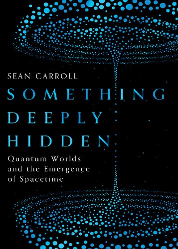 Something Deeply Hidden Quantum Worlds And The Emergence Of Spacetime Illustrated Sean Carroll