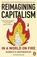 Reimagining Capitalism In A World On Fire Rebecca Henderson