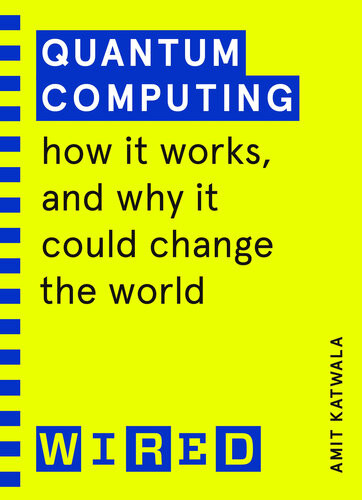 Quantum Computing How It Works And How It Could Change The World Wired Guides Amit Katwala