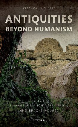 Antiquities Beyond Humanism Classics In Theory Series 1st Edition Emanuela Bianchi