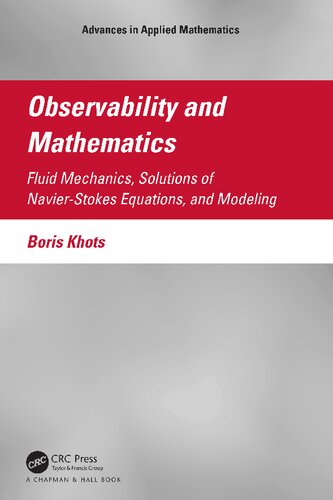 Observability And Mathematics Fluid Mechanics Solutions Of Navierstokes Equations And Modeling Advances In Applied Mathematics 1st Edition Boris Khots
