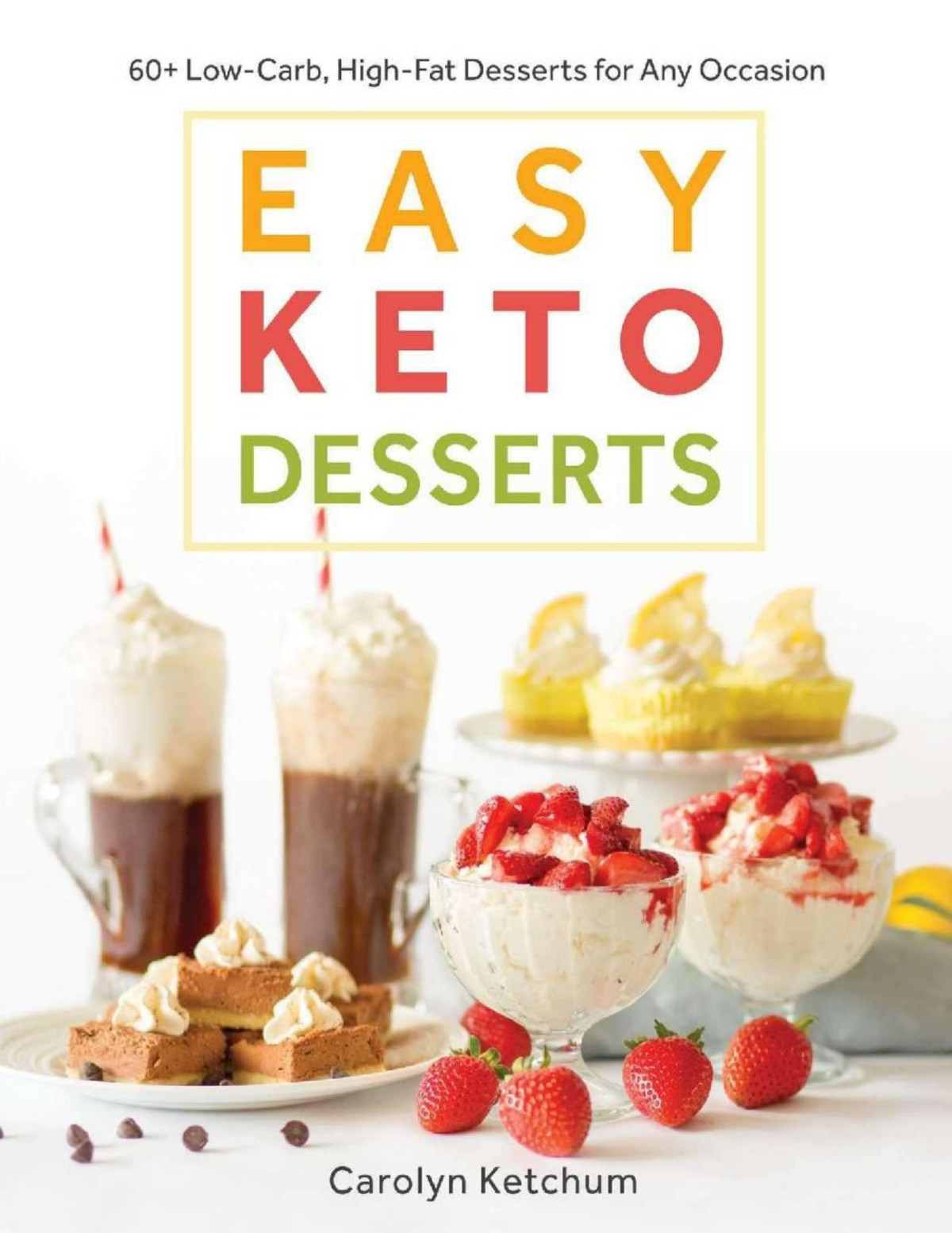Easy Keto Desserts 60 Lowcarb Highfat Desserts For Any Occasion Carolyn Ketchum