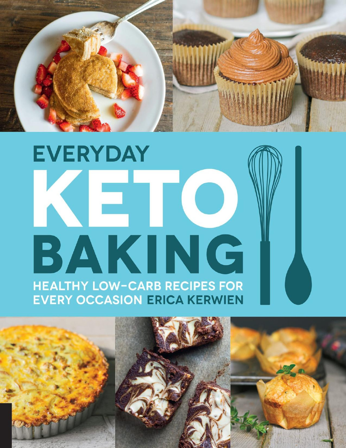 Everyday Keto Baking Healthy Lowcarb Recipes For Every Occasion Erica Kerwien