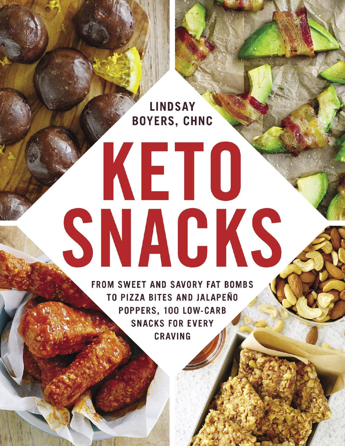 Keto Snacks From Sweet And Savory Fat Bombs To Pizza Bites And Jalapeo Poppers 100 Lowcarb Snacks For Every Craving Lindsay Boyers
