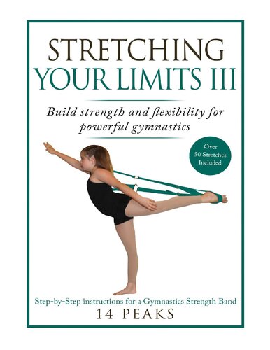Stretching Your Limits Iii Gymnastics Stretching Build Strength And Flexibility For Powerful Gymnastics 14 Peaks