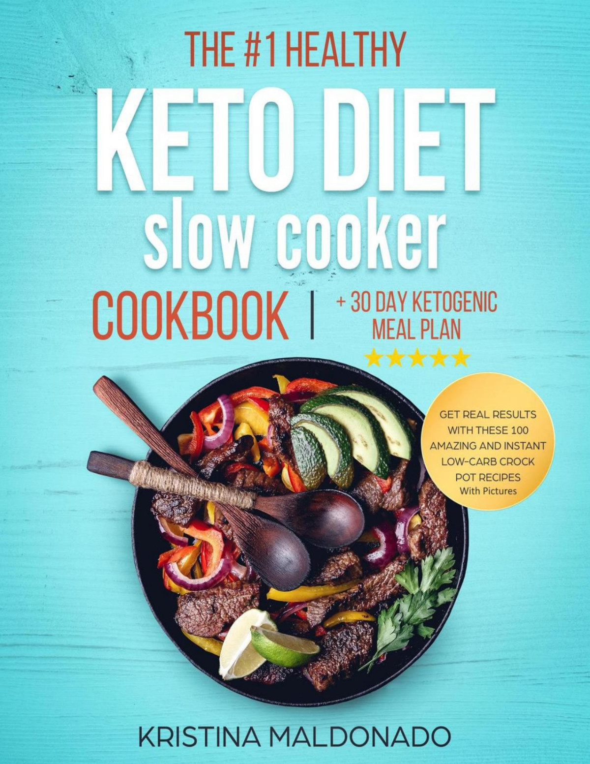 The 1 Healthy Keto Diet Slow Cooker Cookbook 30 Day Ketogenic Meal Plan Kristina Maldonado