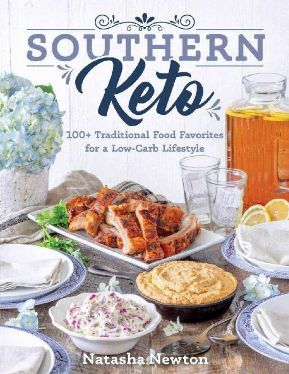 Southern Keto 100 Traditional Food Favorites For A Lowcarb Lifestyle Natasha Newton